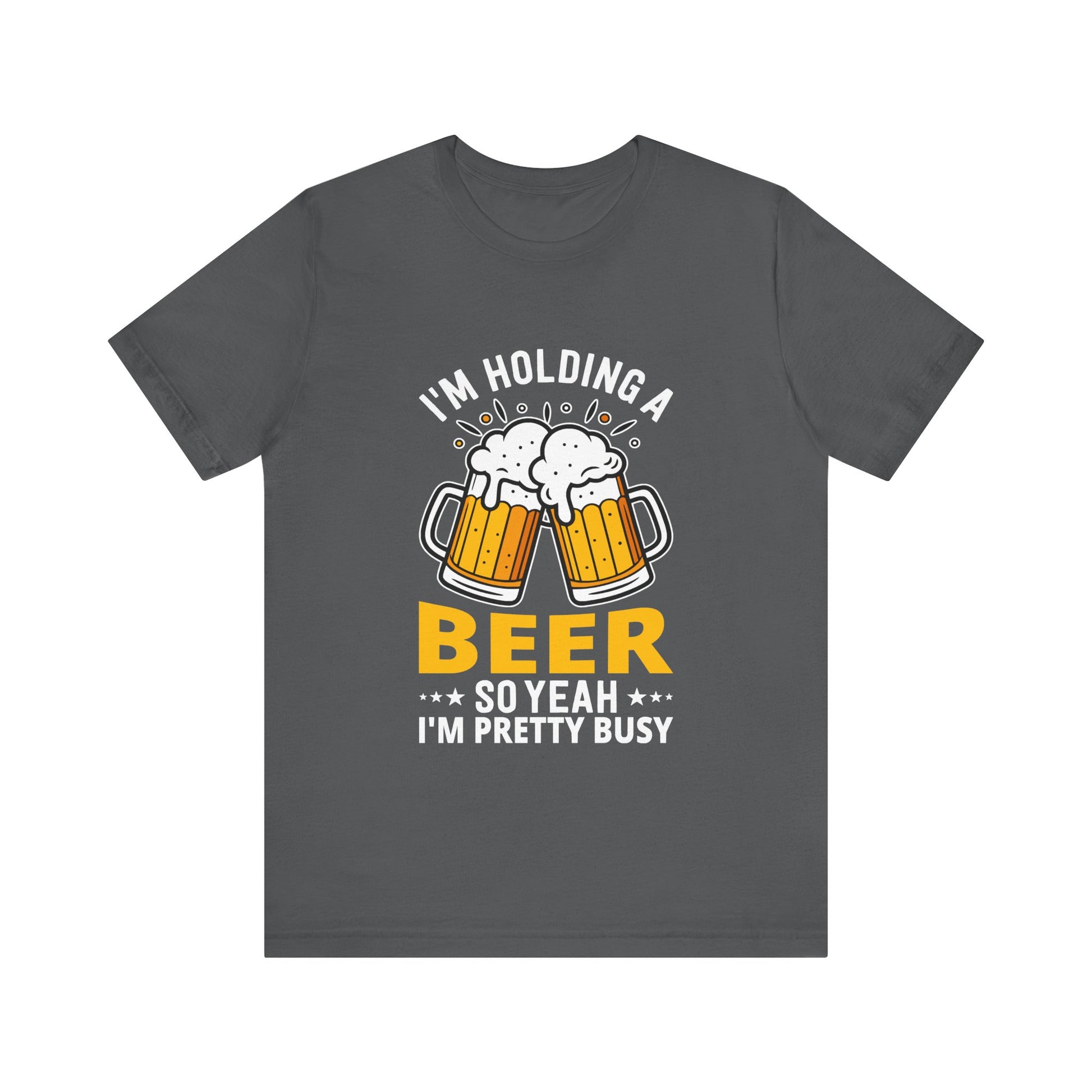 Unisex "I'm Holding a Beer, So Yeah I'm Pretty Busy" Tee