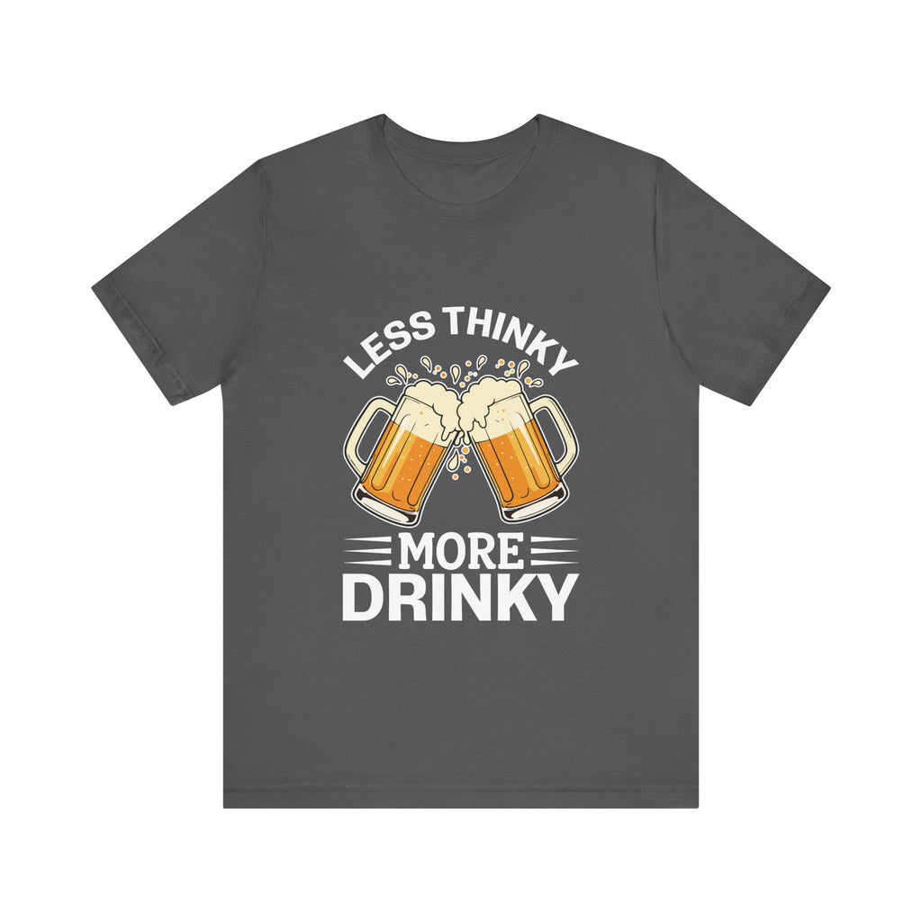 Men`s  Less Thinky More Drinky Tee  