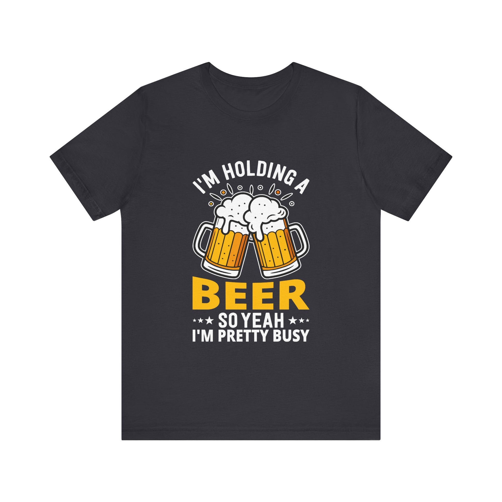Unisex "I'm Holding a Beer, So Yeah I'm Pretty Busy" Tee  