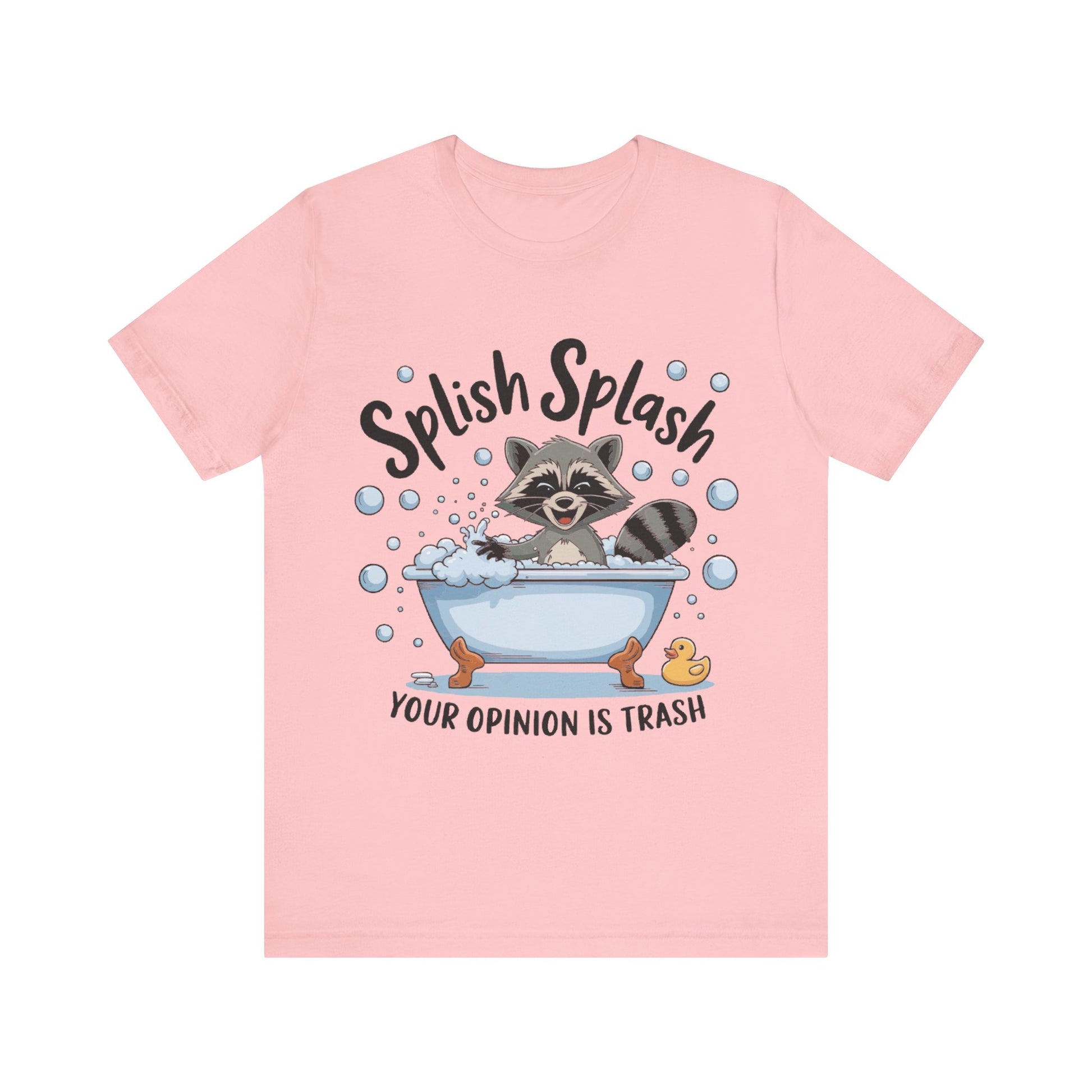 Women`s Splish Splash, Your Opinion Is Trash" Tee  