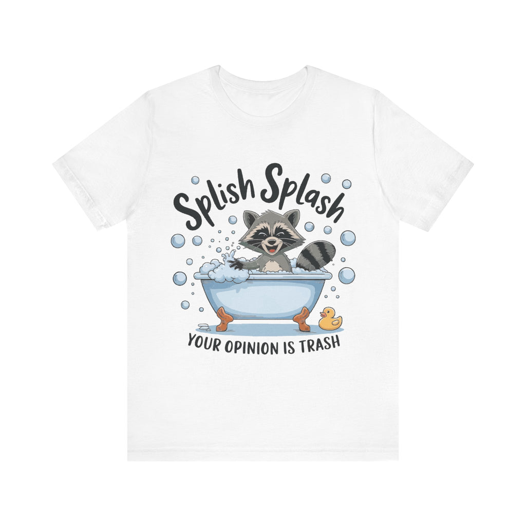 Women`s Splish Splash, Your Opinion Is Trash" Tee  